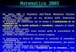 Matematica 2003 Nel luglio 2000 il Presidente dellUnione Matematica Italiana (UMI), prof. Carlo Sbordone, facendo seguito ad una delibera della Commissione