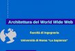 Architettura del World Wide Web Facoltà di Ingegneria Università di Roma La Sapienza