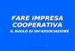 Confcooperative Piemonte FARE IMPRESA COOPERATIVA IL RUOLO DI UNASSOCIAZIONE