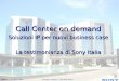 Milano, 15 Giugno 2004 Giovanni Piazza – CIO Sony Italia Call Center on demand Soluzioni IP per nuovi business case La testimonianza di Sony Italia