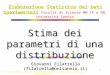 G. Filatrella: Corso di Elaborazione Statistica dei Dati Sperimentali 1 Stima dei parametri di una distribuzione Giovanni Filatrella ( filatrella@unisannio.it