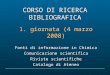 CORSO DI RICERCA BIBLIOGRAFICA 1. giornata (4 marzo 2008) Fonti di informazione in Chimica Comunicazione scientifica Riviste scientifiche Catalogo di Ateneo