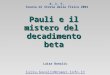 Pauli e il mistero del decadimento beta Luisa Bonolis luisa.bonolis@roma1.infn.it A. I. F. Scuola di Storia della fisica 2004