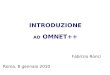 INTRODUZIONE AD OMNET++ Roma, 8 gennaio 2010 Fabrizio Ronci