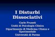 I Disturbi Dissociativi Carlo Pruneti Unità di Psicologia Clinica Dipartimento di Medicina Clinica e Sperimentale Università di Parma