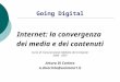 Going Digital Internet: la convergenza dei media e dei contenuti Corso di Comunicazione Mediata dal Computer 2006 - 2007 Arturo Di Corinto a.dicorinto@uniroma1.it