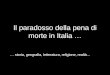 Il paradosso della pena di morte in Italia … … storia, geografia, letteratura, religione, realtà…