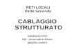 RETI LOCALI Parte Seconda CABLAGGIO STRUTTURATO Gianfranco Prini DSI - Università di Milano gfp@dsi.unimi.it