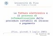 1 La fattura elettronica e il processo di informatizzazione delle procedure contabili di incasso e pagamento (Pisa, giovedì 9 luglio 2009) Università di