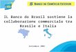 1 Settembre 2008 IL Banco do Brasil sostiene la collaborazione commerciale tra Brasile e Italia