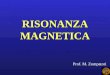 RISONANZA MAGNETICA Prof. M. Zompatori. RISONANZAMAGNETICANUCLEARE