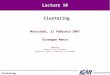Clustering Mercoledì, 21 Febbraio 2007 Giuseppe Manco Readings: Chapter 8, Han and Kamber Chapter 14, Hastie, Tibshirani and Friedman Clustering Lecture