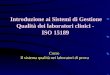 Introduzione ai Sistemi di Gestione Qualità dei laboratori clinici - ISO 15189 Corso Il sistema qualità nei laboratori di prova