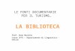 LE FONTI DOCUMENTARIE PER IL TURISMO… LA BIBLIOTECA Prof. Anna Rovella Corso IFTS – Dipartimento di Linguistica - Unical