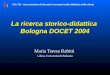 La ricerca storico-didattica Bologna DOCET 2004 Maria Teresa Rabitti Libera Università di Bolzano Clio 92 - Associazione di docenti ricercatori sulla