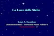 La Luce delle Stelle Luigi A. Smaldone Dipartimento di Fisica - Università di Napoli Federico II Planetario di Caserta