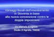 Vantaggi fiscali dellinsediamento in Slovenia in base alla nuova convenzione contro le doppie imposizioni Dr. Michele DAgnolo Studio DAgnolo, Trieste