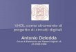 VHDL come strumento di progetto di circuiti digitali Antonio Deledda Corso di Elettronica dei Sistemi Digitali LS AA 2005-2006