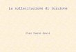 La sollecitazione di torsione Pier Paolo Rossi. CONSIDERAZIONI PRELIMINARI Occorre distinguere i seguenti due tipi di torsione: TORSIONE PER EQUILIBRIO