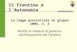 1 Il Trentino e lAutonomia La legge provinciale 16 giugno 2006, n. 3 Norme in materia di governo dellautonomia del Trentino
