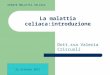 La malattia celiaca:introduzione Dott.ssa Valeria Criscuoli 22 ottobre 2011 UPDATE MALATTIA CELIACA