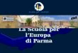 La Scuola per lEuropa di Parma. La Scuola per lEuropa di Parma è una scuola italiana ad ordinamento speciale, associata al sistema delle Scuole Europee