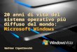 20 anni di vita del sistema operativo più diffuso del mondo: Microsoft Windows Walter Cipolleschi