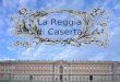La Reggia di Caserta Progettata dall'architetto Luigi Vanvitelli sul modello di Versailles, la Reggia di Caserta fu costruita nella seconda metà del