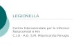LEGIONELLA Centro Interaziendale per le Infezioni Nosocomiali e Hiv C.I.O - A.O. S.M. Misericordia Perugia