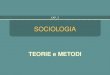 SOCIOLOGIA TEORIE e METODI CAP. 2. CAP. 2 - TEORIE E METODI LA TEORIE SOCIALI i fondatori gli sviluppi I METODI i metodi i problemi Comte Durkheim Marx