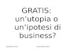 GRATIS: unutopia o unipotesi di business? VALERIA GATTA10 MAGGIO 2012