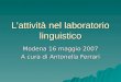 Lattività nel laboratorio linguistico Modena 16 maggio 2007 A cura di Antonella Ferrari