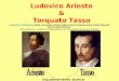 Ludovico Ariosto & Torquato Tasso Analogie e differenze Analogie e differenze della vita degli scrittori,dello stile di vita,dei poemi,dello stile dei