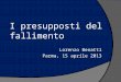 I presupposti del fallimento Lorenzo Benatti Parma, 15 aprile 2013