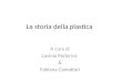 La storia della plastica A cura di Lavinia Pederiva & Fabiana Camattari