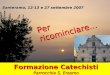 Santeramo, 12-13 e 27 settembre 2007 Formazione Catechisti Parrocchia S. Erasmo Per ricominciare…
