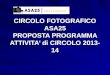 CIRCOLO FOTOGRAFICO ASA25 PROPOSTA PROGRAMMA ATTIVITA di CIRCOLO 2013-14