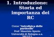 1 1.Introduzione: Storia ed importanza dei RC Corso Astrofisica delle particelle Prof. Maurizio Spurio Università di Bologna a.a. 2011/12