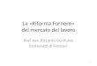 La «Riforma Fornero» del mercato del lavoro Prof. Avv. Riccardo Del Punta (Università di Firenze) 1