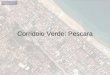 Corridoio Verde: Pescara. CORRIDOIO VERDE – STRADA PARCO Oggetto, localizzazione e aree interessate dallintervento. Parte realizzata: Strada Parco. Lavori