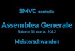 SMVC centrale Assemblea Generale Sabato 31 marzo 2012 Meisterschwanden