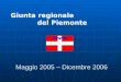 Maggio 2005 – Dicembre 2006 Giunta regionale del Piemonte