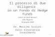 1 Il processo di due diligence in un Fondo di Hedge Funds Dr. Massimo Scolari Zenit Alternative Investments Centro di Studi Bancari Villa Negroni 18 giugno