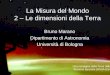 Bruno Marano La Misura del Mondo 2 La Misura del Mondo 2 – Le dimensioni della Terra Bruno Marano Dipartimento di Astronomia Università di Bologna Una