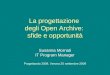 La progettazione degli Open Archive: sfide e opportunità Susanna Mornati IT Program Manager Progettando 2009, Verona 25 settembre 2009