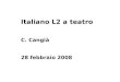 Italiano L2 a teatro C. Cangià 28 febbraio 2008. Obiettivo: descrivere la specificità di un percorso di acquisizione dellitaliano L2 rivolgendo lattenzione