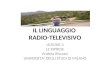 IL LINGUAGGIO RADIO-TELEVISIVO LEZIONE 4 LE RIPRESE Andrea Riscassi UNIVERSITA DEGLI STUDI DI MILANO