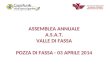 ASSEMBLEA ANNUALE A.S.A.T. VALLE DI FASSA POZZA DI FASSA - 03 APRILE 2014