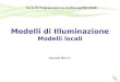 Modelli di Illuminazione Modelli locali Daniele Marini Corso Di Programmazione Grafica aa2007/2008
