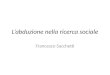 L’abduzione nella ricerca sociale Francesco Sacchetti